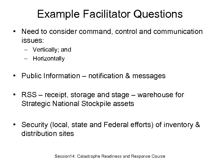 Example Facilitator Questions • Need to consider command, control and communication issues: – Vertically;