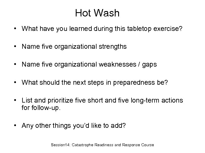 Hot Wash • What have you learned during this tabletop exercise? • Name five