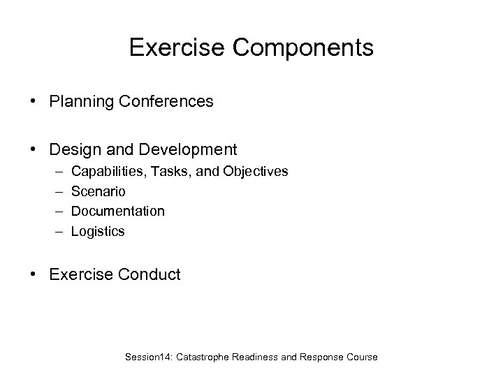 Exercise Components • Planning Conferences • Design and Development – – Capabilities, Tasks, and