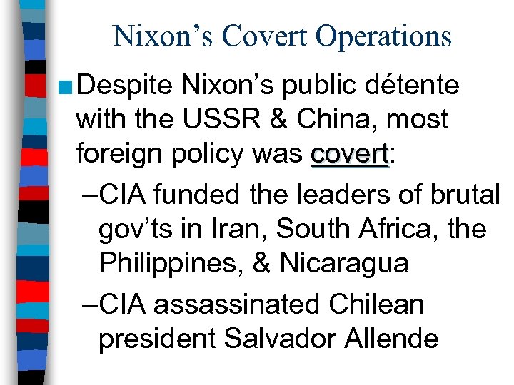 Nixon’s Covert Operations ■ Despite Nixon’s public détente with the USSR & China, most