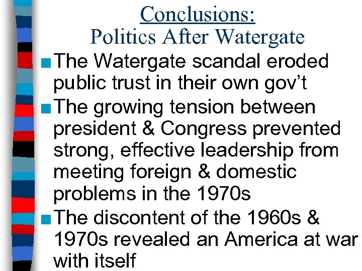 Conclusions: Politics After Watergate ■ The Watergate scandal eroded public trust in their own