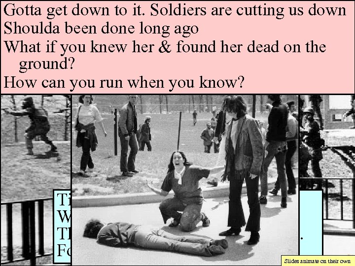 Gotta get down to it. Ohio student protests Kent State, Soldiers are cutting us