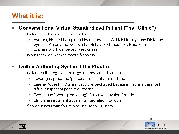 What it is: § Conversational Virtual Standardized Patient (The “Clinic”) – Includes plethora of