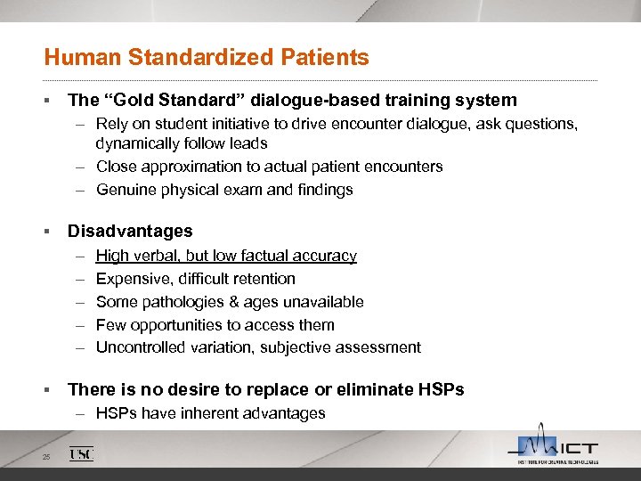 Human Standardized Patients § The “Gold Standard” dialogue-based training system – Rely on student