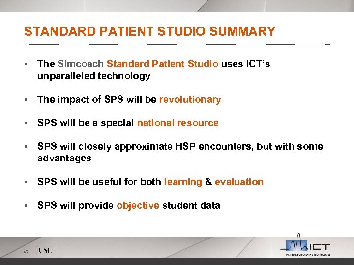 STANDARD PATIENT STUDIO SUMMARY § The Simcoach Standard Patient Studio uses ICT’s unparalleled technology