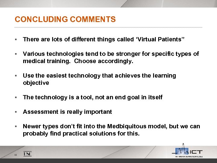 CONCLUDING COMMENTS § There are lots of different things called ‘Virtual Patients” § Various