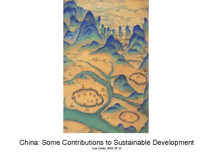 China: Some Contributions to Sustainable Development Joe Carter 2008 05 22 