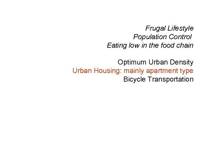 Frugal Lifestyle Population Control Eating low in the food chain Optimum Urban Density Urban