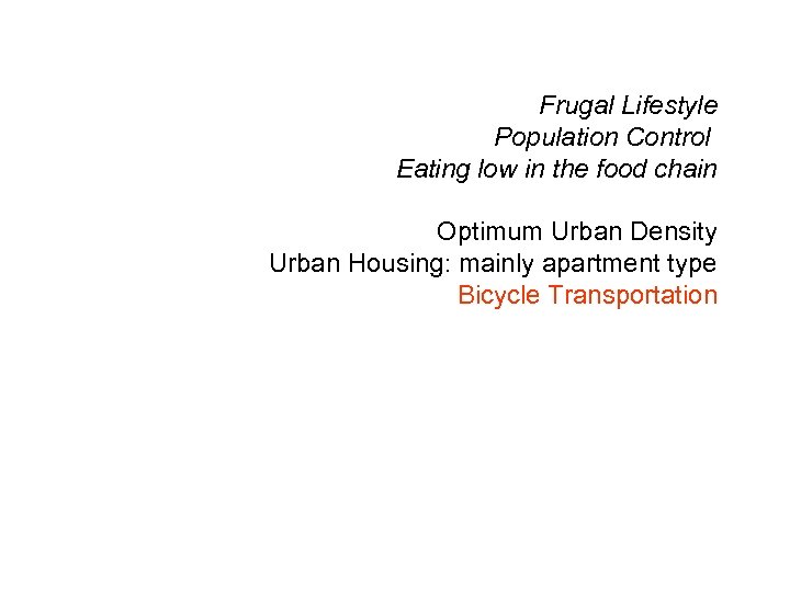 Frugal Lifestyle Population Control Eating low in the food chain Optimum Urban Density Urban