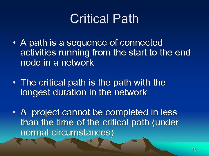 Critical Path • A path is a sequence of connected activities running from the