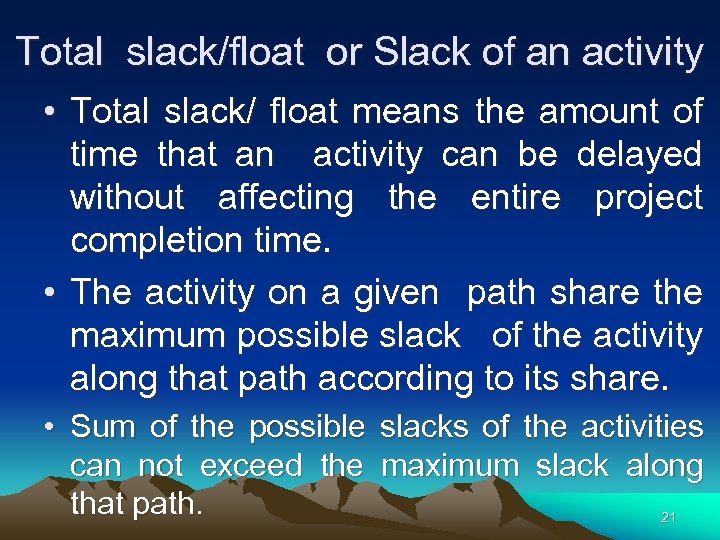 Total slack/float or Slack of an activity • Total slack/ float means the amount