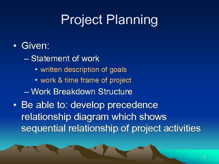 Project Planning • Given: – Statement of work • written description of goals •