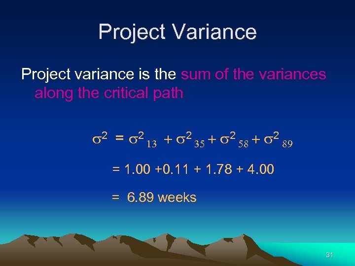 Project Variance Project variance is the sum of the variances along the critical path