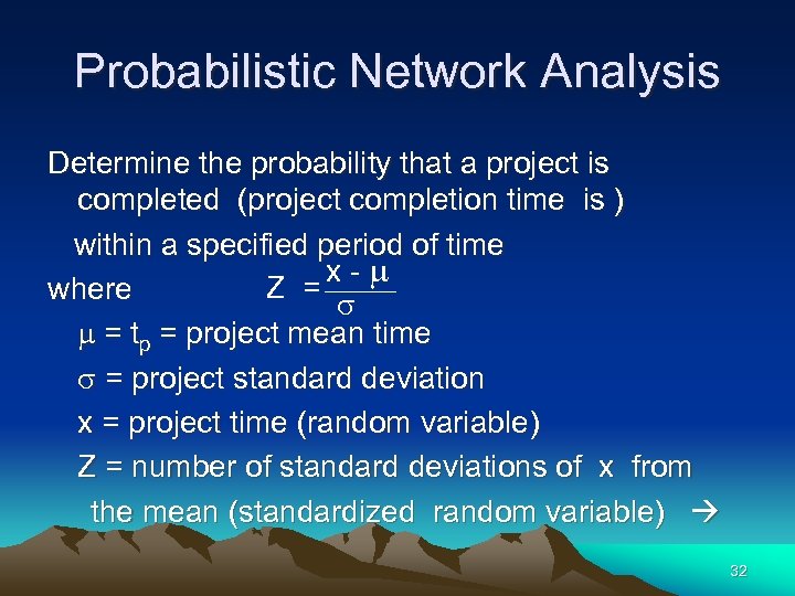 Probabilistic Network Analysis Determine the probability that a project is completed (project completion time