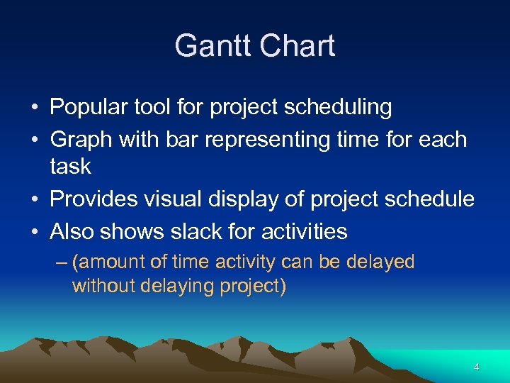 Gantt Chart • Popular tool for project scheduling • Graph with bar representing time