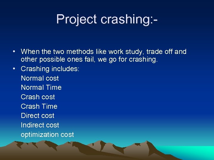 Project crashing: • When the two methods like work study, trade off and other