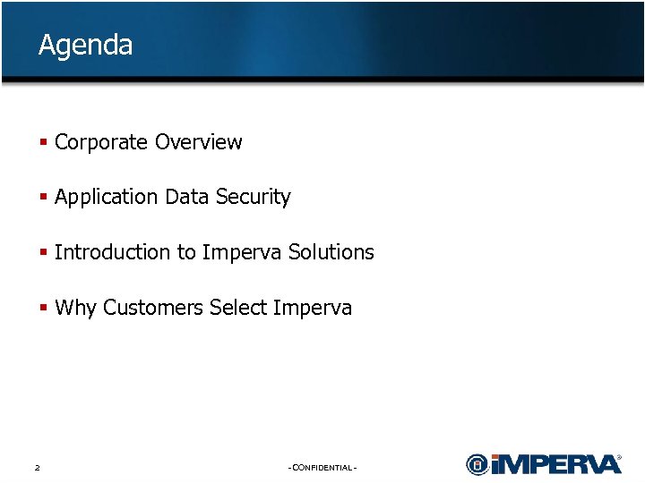 Agenda § Corporate Overview § Application Data Security § Introduction to Imperva Solutions §