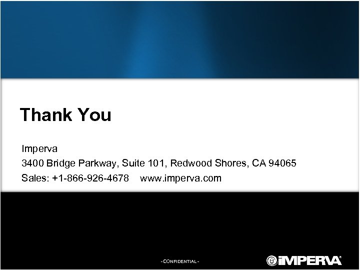 Thank You Imperva 3400 Bridge Parkway, Suite 101, Redwood Shores, CA 94065 Sales: +1