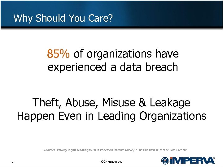 Why Should You Care? 85% of organizations have experienced a data breach Theft, Abuse,