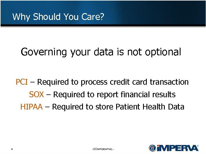 Why Should You Care? Governing your data is not optional PCI – Required to
