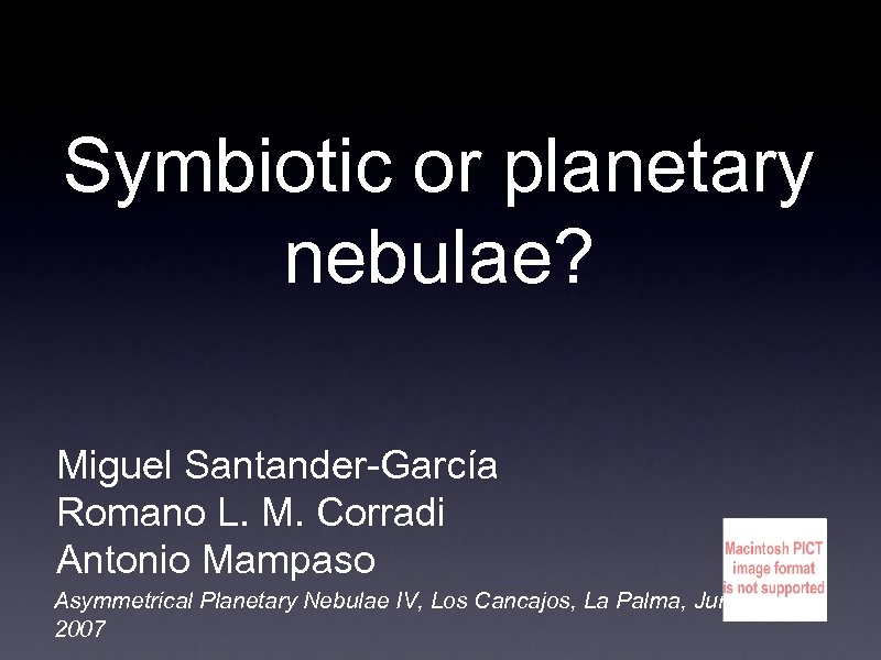 Symbiotic or planetary nebulae? Miguel Santander-García Romano L. M. Corradi Antonio Mampaso Asymmetrical Planetary