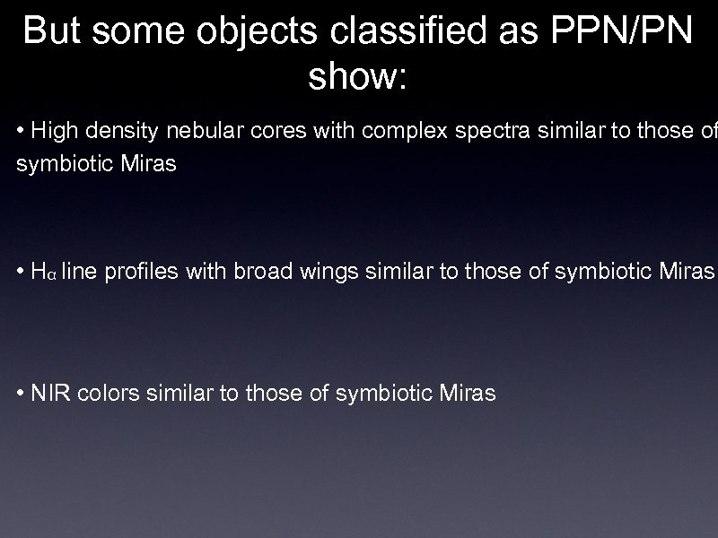But some objects classified as PPN/PN show: • High density nebular cores with complex