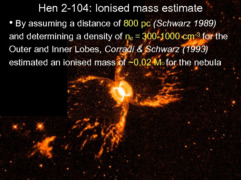 Hen 2 -104: Ionised mass estimate • By assuming a distance of 800 pc