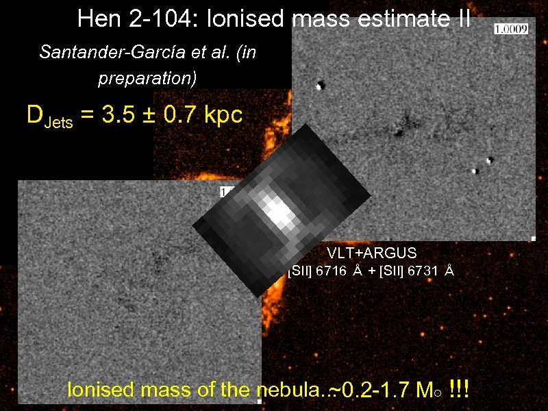 Hen 2 -104: Ionised mass estimate II Santander-García et al. (in preparation) DJets =