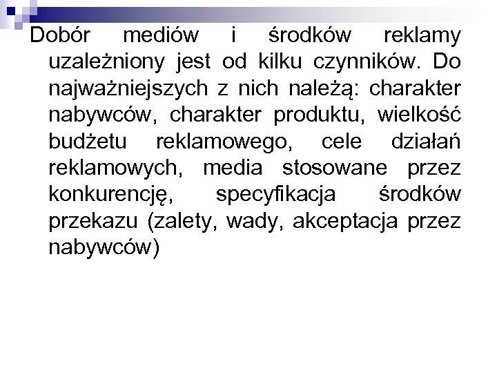 Dobór mediów i środków reklamy uzależniony jest od kilku czynników. Do najważniejszych z nich