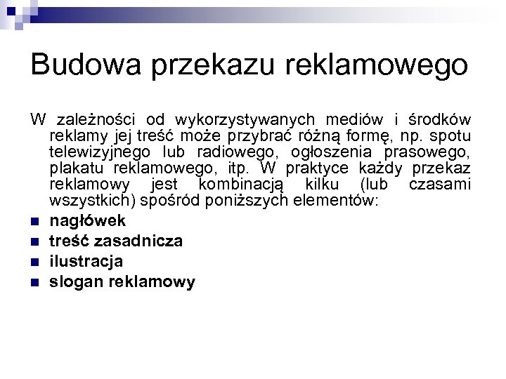 Budowa przekazu reklamowego W zależności od wykorzystywanych mediów i środków reklamy jej treść może