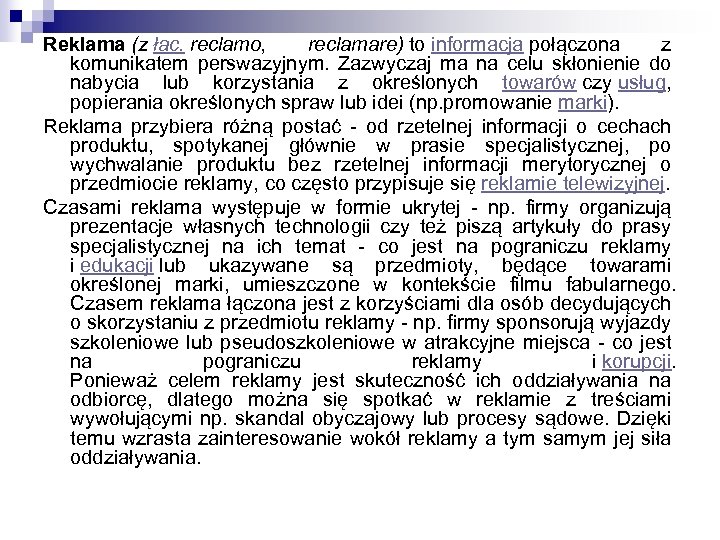 Reklama (z łac. reclamo, reclamare) to informacja połączona z komunikatem perswazyjnym. Zazwyczaj ma na