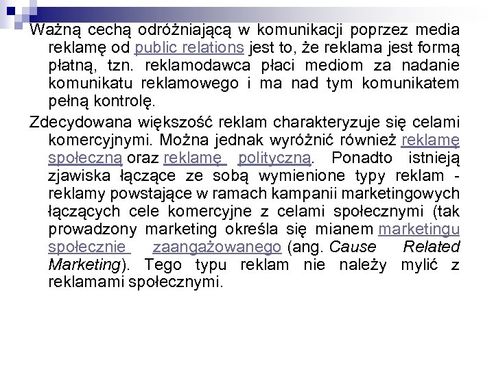 Ważną cechą odróżniającą w komunikacji poprzez media reklamę od public relations jest to, że