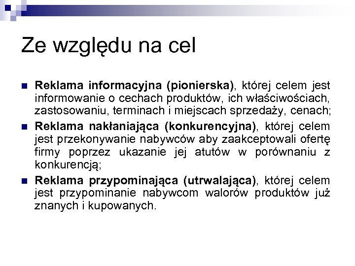 Ze względu na cel n n n Reklama informacyjna (pionierska), której celem jest informowanie