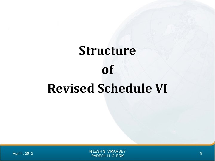 Structure of Revised Schedule VI April 1, 2012 NILESH S. VIKAMSEY PARESH H. CLERK