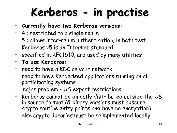 Kerberos - in practise • • Currently have two Kerberos versions: 4 : restricted