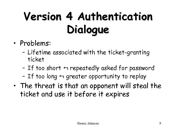 Version 4 Authentication Dialogue • Problems: – Lifetime associated with the ticket-granting ticket –