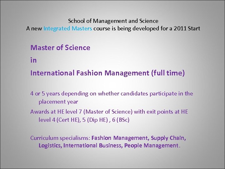 School of Management and Science A new Integrated Masters course is being developed for