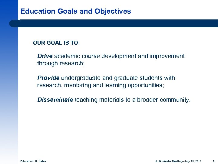 Education Goals and Objectives OUR GOAL IS TO: Drive academic course development and improvement