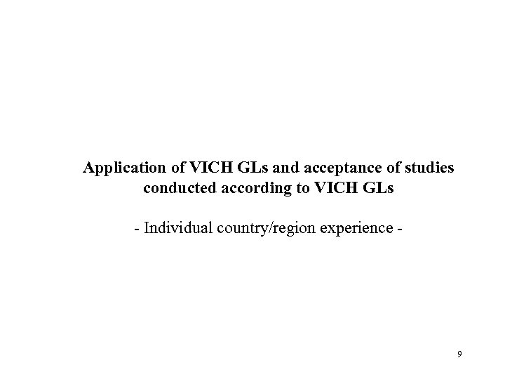 Application of VICH GLs and acceptance of studies conducted according to VICH GLs -