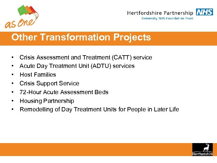 Other Transformation Projects • • Crisis Assessment and Treatment (CATT) service Acute Day Treatment