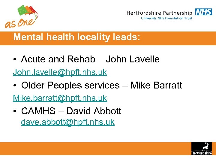 Mental health locality leads: • Acute and Rehab – John Lavelle John. lavelle@hpft. nhs.
