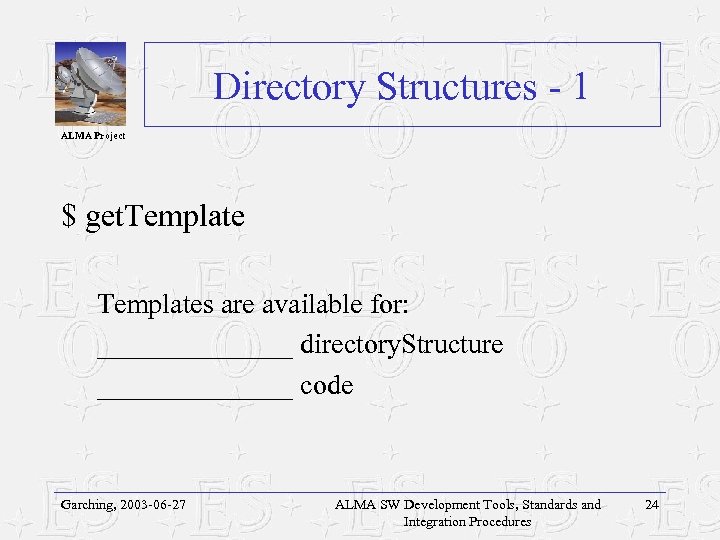 Directory Structures - 1 ALMA Project $ get. Templates are available for: _______ directory.