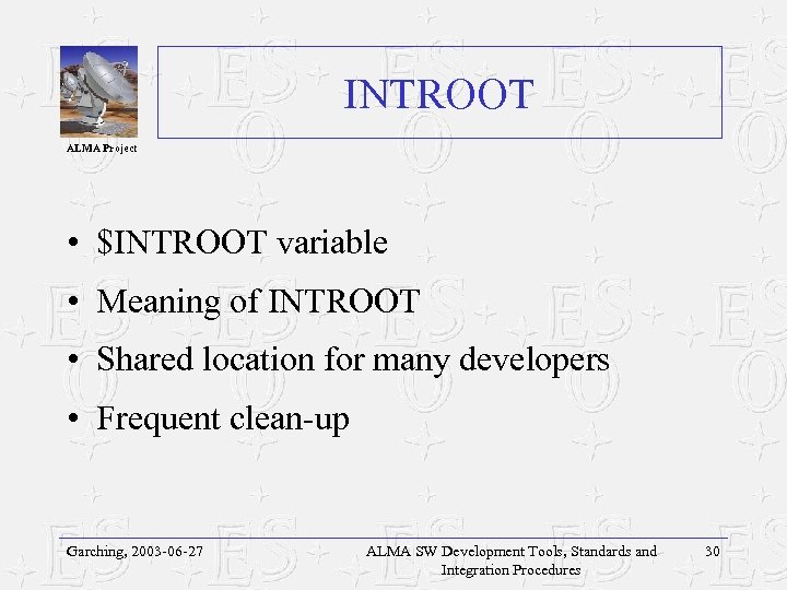 INTROOT ALMA Project • $INTROOT variable • Meaning of INTROOT • Shared location for