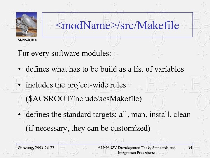<mod. Name>/src/Makefile ALMA Project For every software modules: • defines what has to be