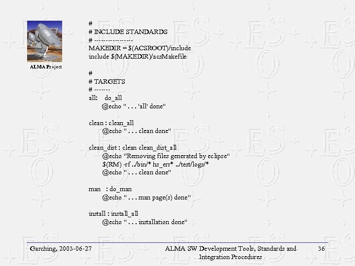 # # INCLUDE STANDARDS # --------MAKEDIR = $(ACSROOT)/include $(MAKEDIR)/acs. Makefile ALMA Project # #