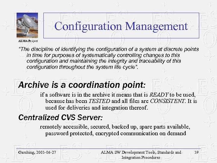 Configuration Management ALMA Project “The discipline of identifying the configuration of a system at