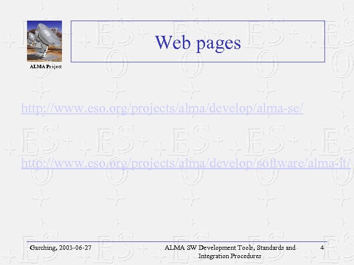 Web pages ALMA Project http: //www. eso. org/projects/alma/develop/alma-se/ http: //www. eso. org/projects/alma/develop/software/alma-it/ Garching, 2003
