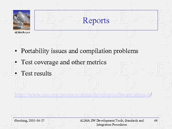 Reports ALMA Project • Portability issues and compilation problems • Test coverage and other