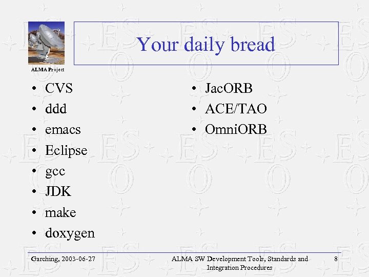 Your daily bread ALMA Project • • CVS ddd emacs Eclipse gcc JDK make