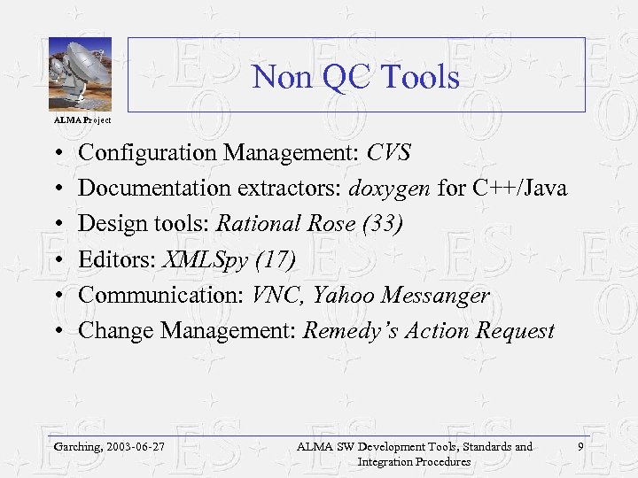 Non QC Tools ALMA Project • • • Configuration Management: CVS Documentation extractors: doxygen